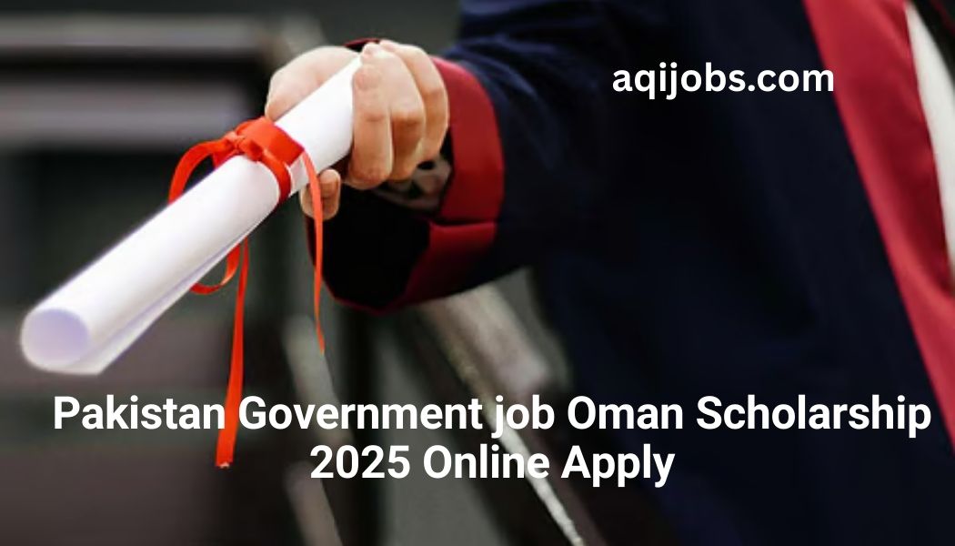 Pakistan Government job Oman Scholarship 2025 Online Apply